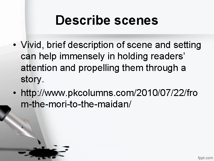 Describe scenes • Vivid, brief description of scene and setting can help immensely in