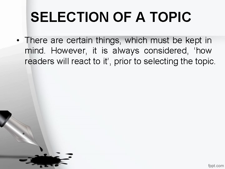 SELECTION OF A TOPIC • There are certain things, which must be kept in