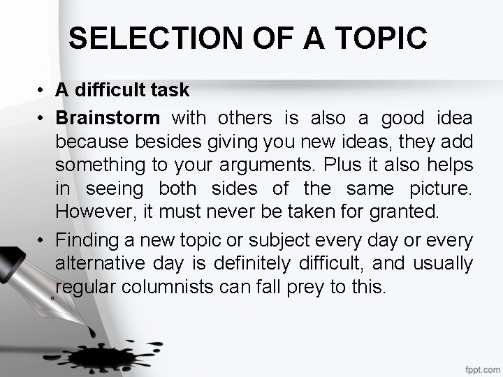 SELECTION OF A TOPIC • A difficult task • Brainstorm with others is also