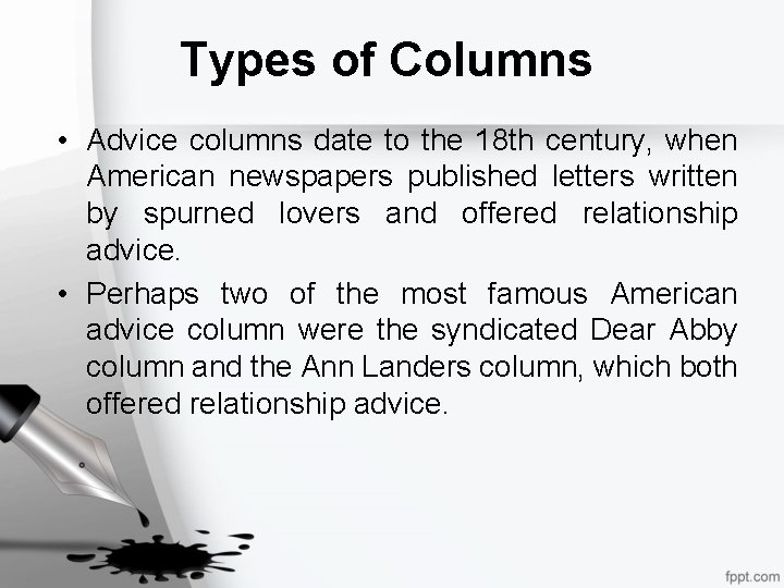 Types of Columns • Advice columns date to the 18 th century, when American