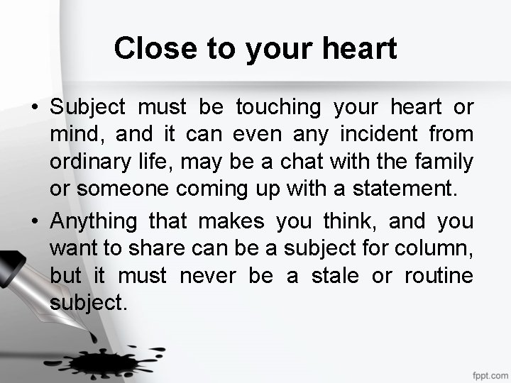 Close to your heart • Subject must be touching your heart or mind, and
