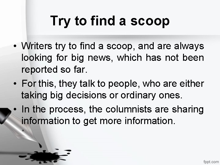 Try to find a scoop • Writers try to find a scoop, and are