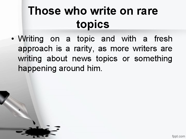 Those who write on rare topics • Writing on a topic and with a