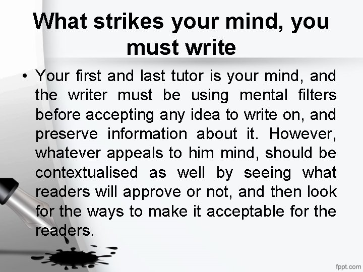 What strikes your mind, you must write • Your first and last tutor is