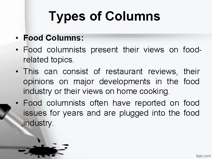 Types of Columns • Food Columns: • Food columnists present their views on related