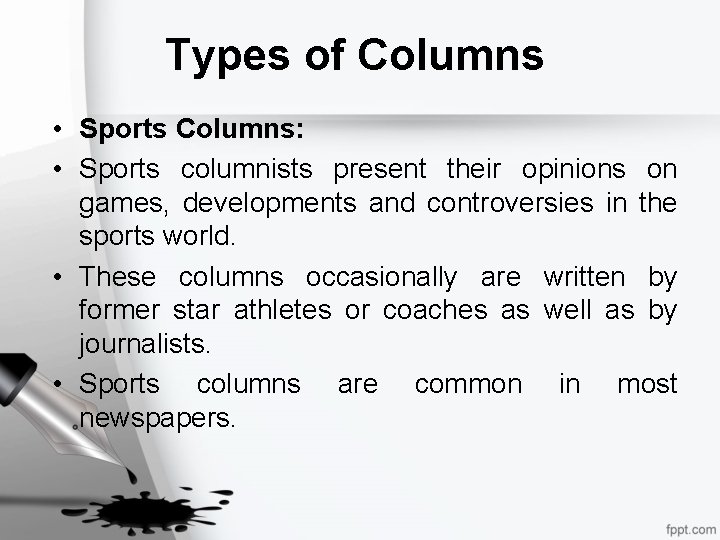 Types of Columns • Sports Columns: • Sports columnists present their opinions on games,