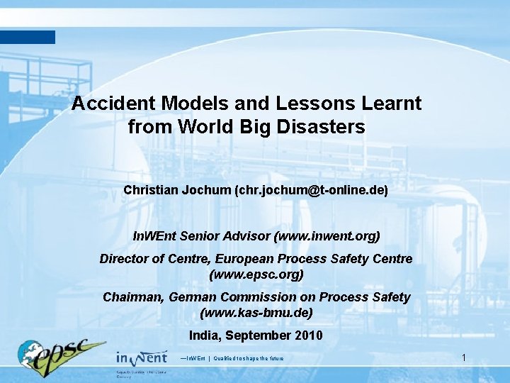 Accident Models and Lessons Learnt from World Big Disasters Christian Jochum (chr. jochum@t-online. de)