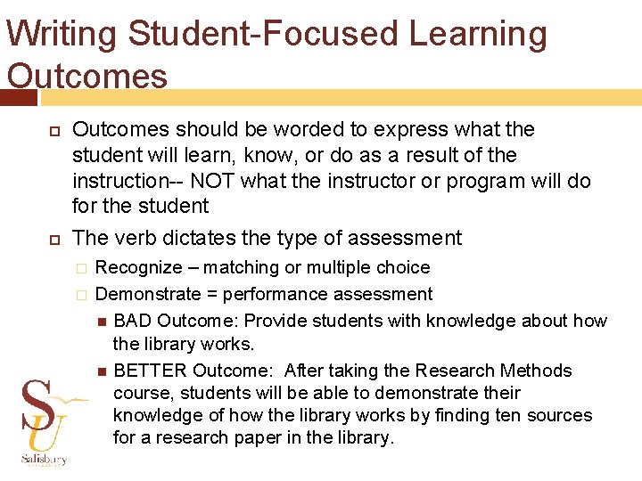 Writing Student-Focused Learning Outcomes should be worded to express what the student will learn,