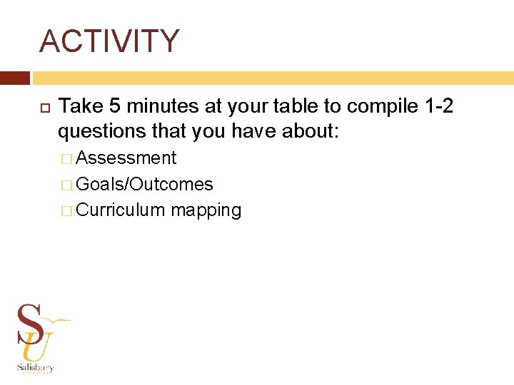 ACTIVITY Take 5 minutes at your table to compile 1 -2 questions that you
