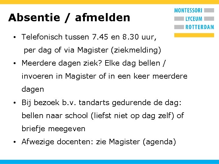 Absentie / afmelden • Telefonisch tussen 7. 45 en 8. 30 uur, per dag