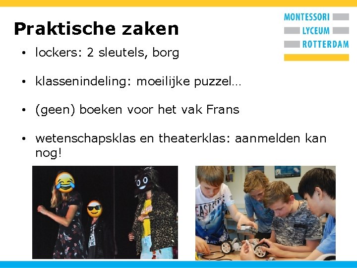 Praktische zaken • lockers: 2 sleutels, borg • klassenindeling: moeilijke puzzel… • (geen) boeken