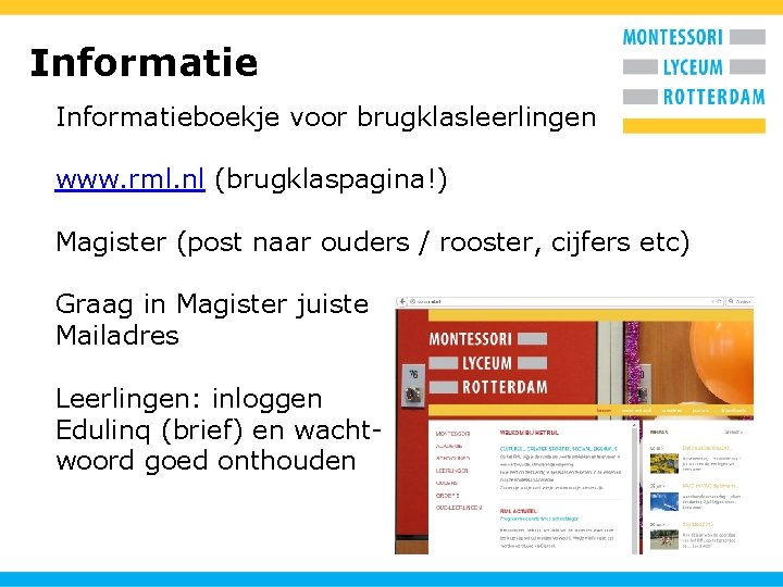 Informatieboekje voor brugklasleerlingen www. rml. nl (brugklaspagina!) Magister (post naar ouders / rooster, cijfers