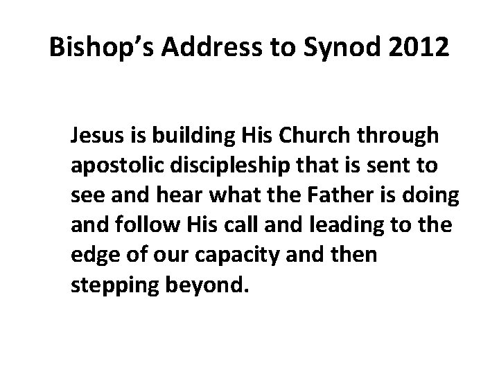 Bishop’s Address to Synod 2012 Jesus is building His Church through apostolic discipleship that