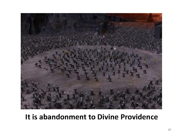 It is abandonment to Divine Providence 29 