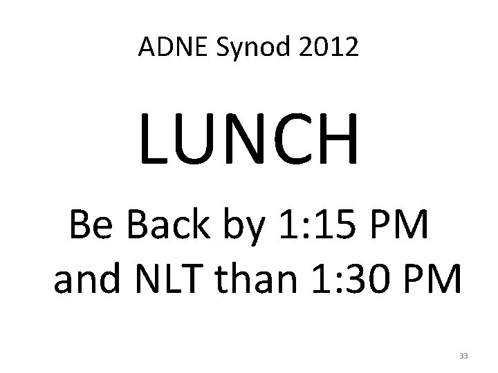 ADNE Synod 2012 LUNCH Be Back by 1: 15 PM and NLT than 1: