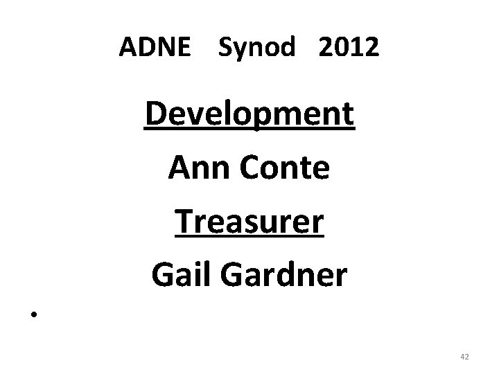 ADNE Synod 2012 Development Ann Conte Treasurer Gail Gardner • 42 