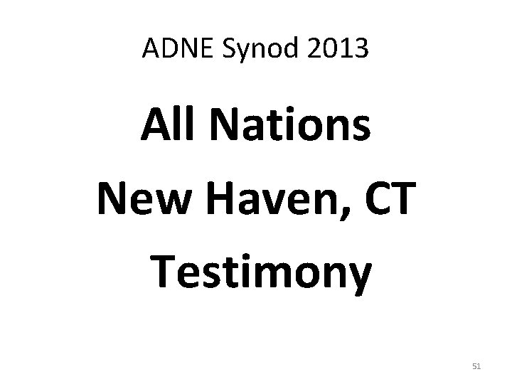 ADNE Synod 2013 All Nations New Haven, CT Testimony 51 