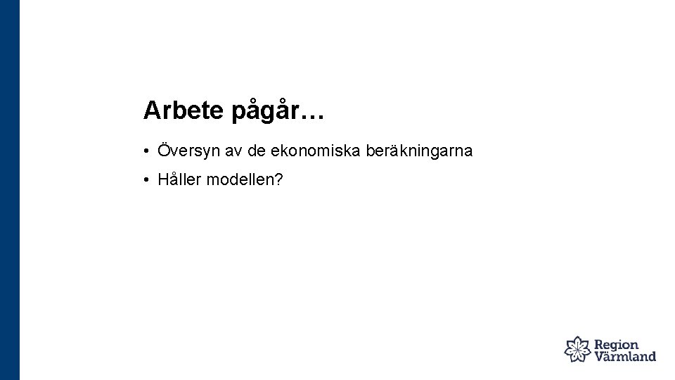 Arbete pågår… • Översyn av de ekonomiska beräkningarna • Håller modellen? 