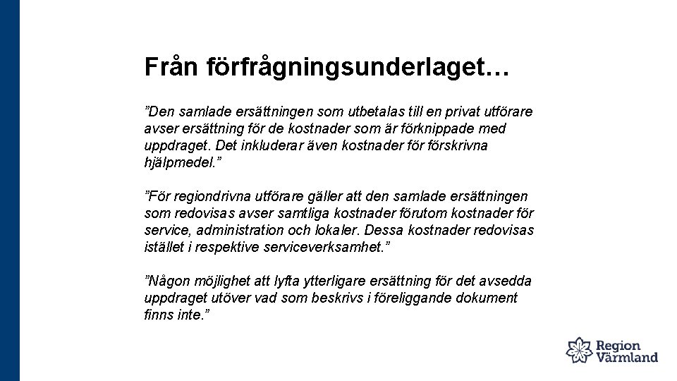 Från förfrågningsunderlaget… ”Den samlade ersättningen som utbetalas till en privat utförare avser ersättning för