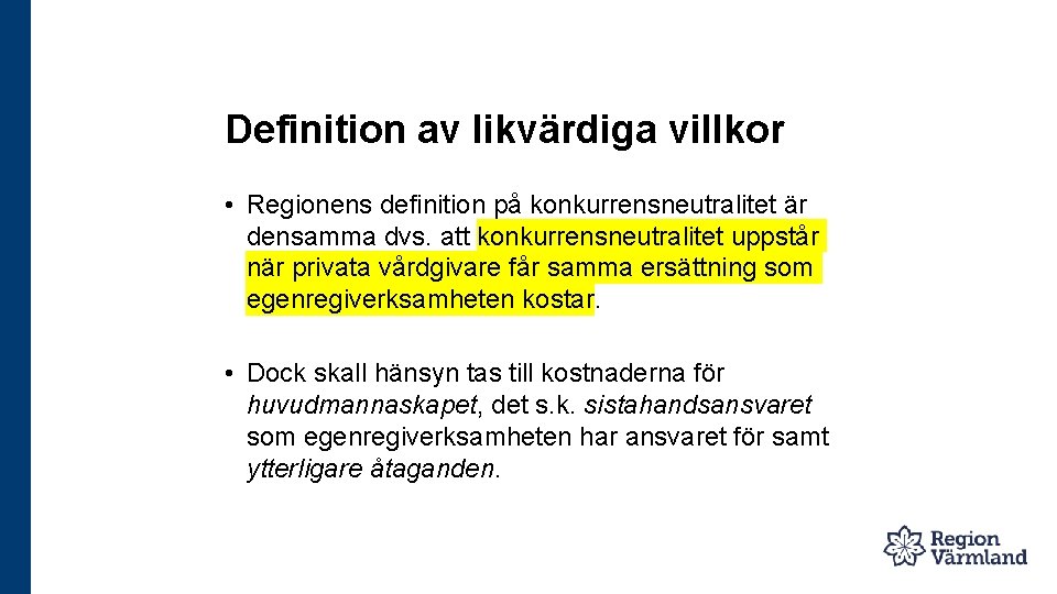 Definition av likvärdiga villkor • Regionens definition på konkurrensneutralitet är densamma dvs. att konkurrensneutralitet