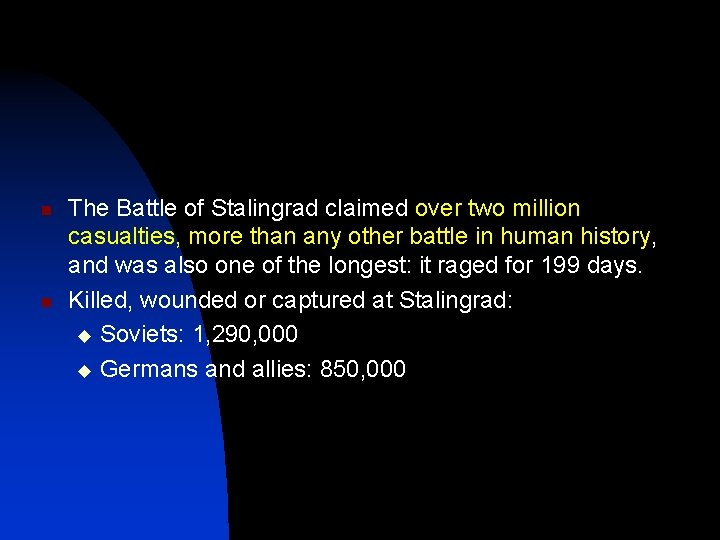 n n The Battle of Stalingrad claimed over two million casualties, more than any