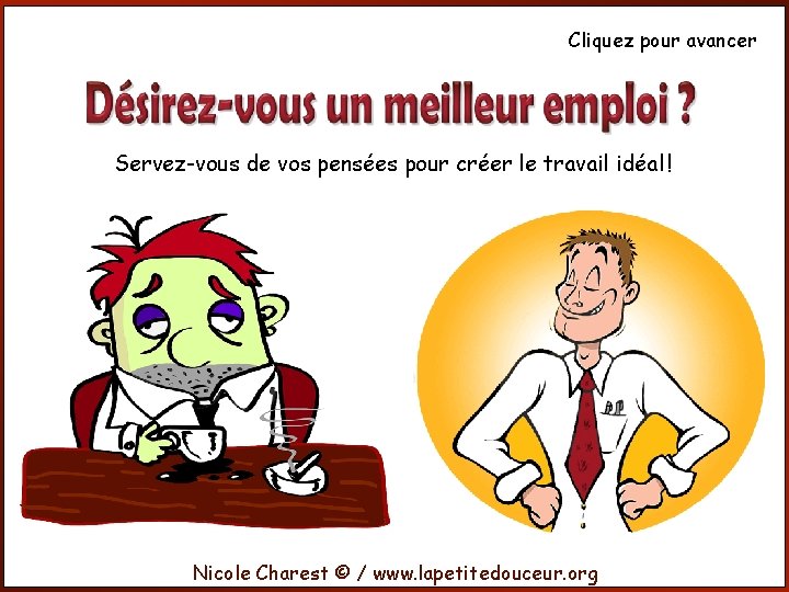 Cliquez pour avancer Servez-vous de vos pensées pour créer le travail idéal ! Nicole