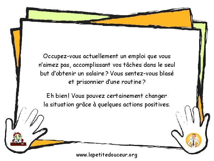 Occupez-vous actuellement un emploi que vous n’aimez pas, accomplissant vos tâches dans le seul