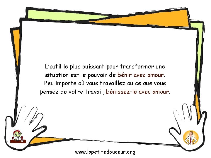 L’outil le plus puissant pour transformer une situation est le pouvoir de bénir avec