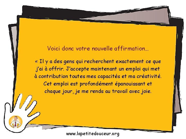 Voici donc votre nouvelle affirmation… « Il y a des gens qui recherchent exactement