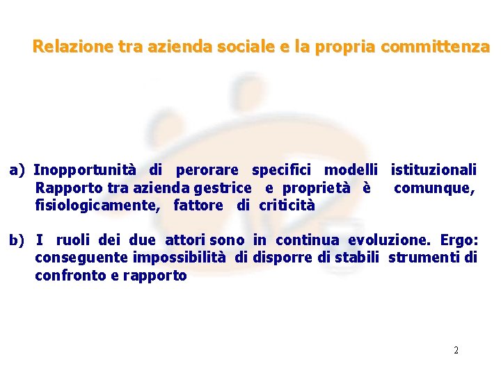 Relazione tra azienda sociale e la propria committenza a) Inopportunità di perorare specifici modelli