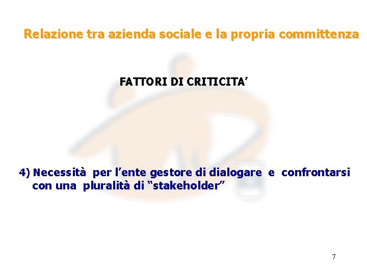 Relazione tra azienda sociale e la propria committenza FATTORI DI CRITICITA’ 4) Necessità per