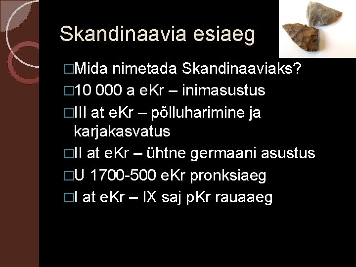 Skandinaavia esiaeg �Mida nimetada Skandinaaviaks? � 10 000 a e. Kr – inimasustus �III