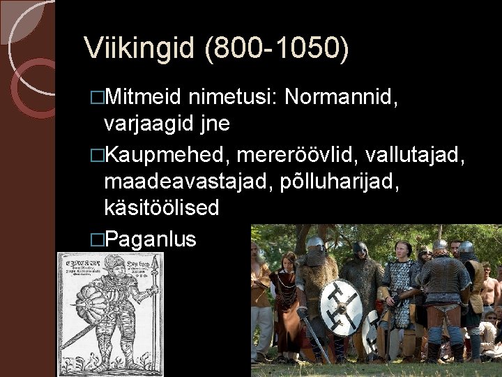 Viikingid (800 -1050) �Mitmeid nimetusi: Normannid, varjaagid jne �Kaupmehed, mereröövlid, vallutajad, maadeavastajad, põlluharijad, käsitöölised
