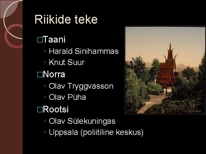 Riikide teke �Taani ◦ Harald Sinihammas ◦ Knut Suur �Norra ◦ Olav Tryggvasson ◦