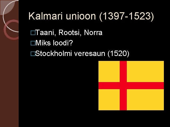 Kalmari unioon (1397 -1523) �Taani, Rootsi, Norra �Miks loodi? �Stockholmi veresaun (1520) 