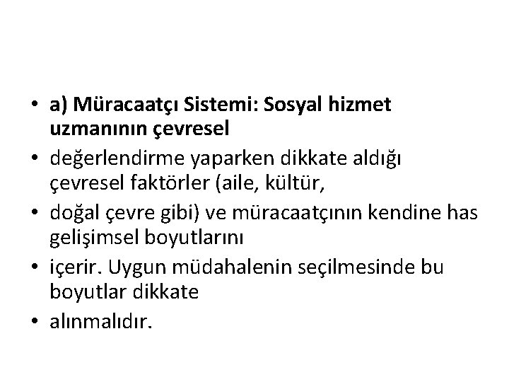  • a) Müracaatçı Sistemi: Sosyal hizmet uzmanının çevresel • değerlendirme yaparken dikkate aldığı