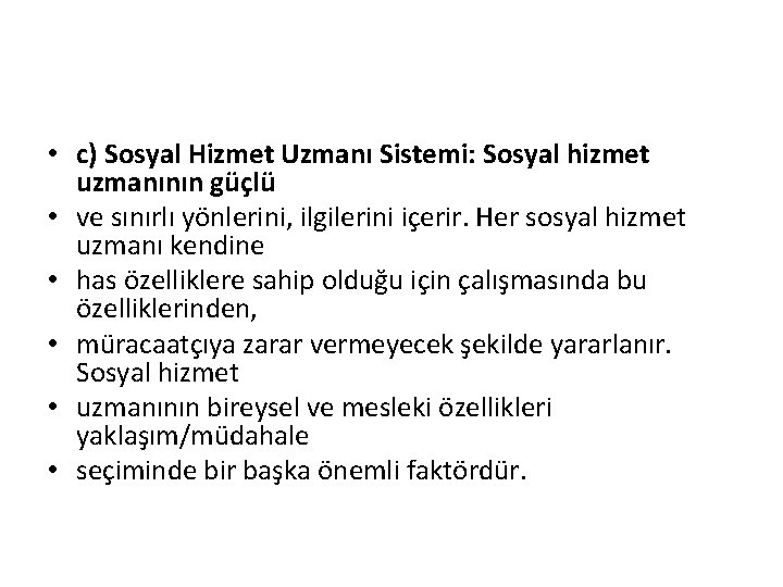  • c) Sosyal Hizmet Uzmanı Sistemi: Sosyal hizmet uzmanının güçlü • ve sınırlı