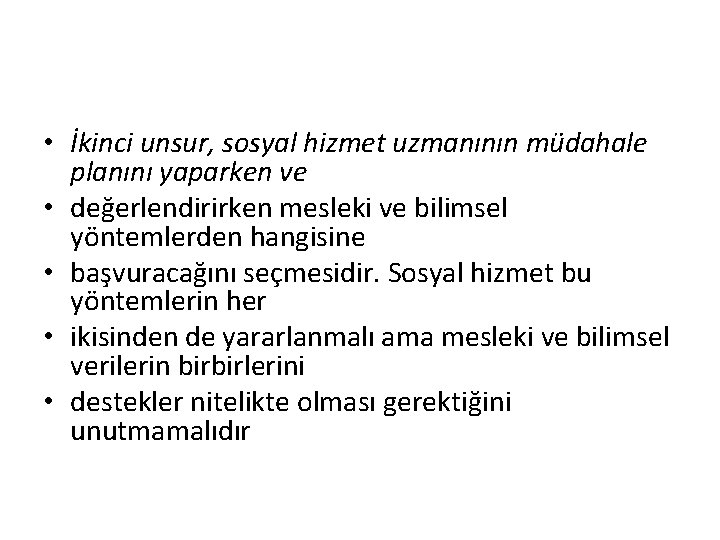  • İkinci unsur, sosyal hizmet uzmanının müdahale planını yaparken ve • değerlendirirken mesleki