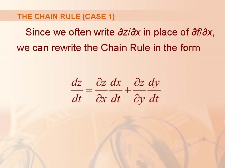 THE CHAIN RULE (CASE 1) Since we often write ∂z/∂x in place of ∂f/∂x,