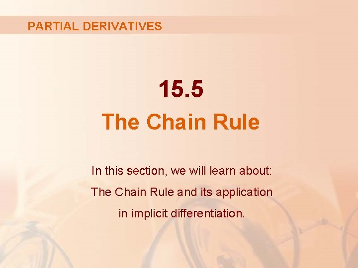 PARTIAL DERIVATIVES 15. 5 The Chain Rule In this section, we will learn about: