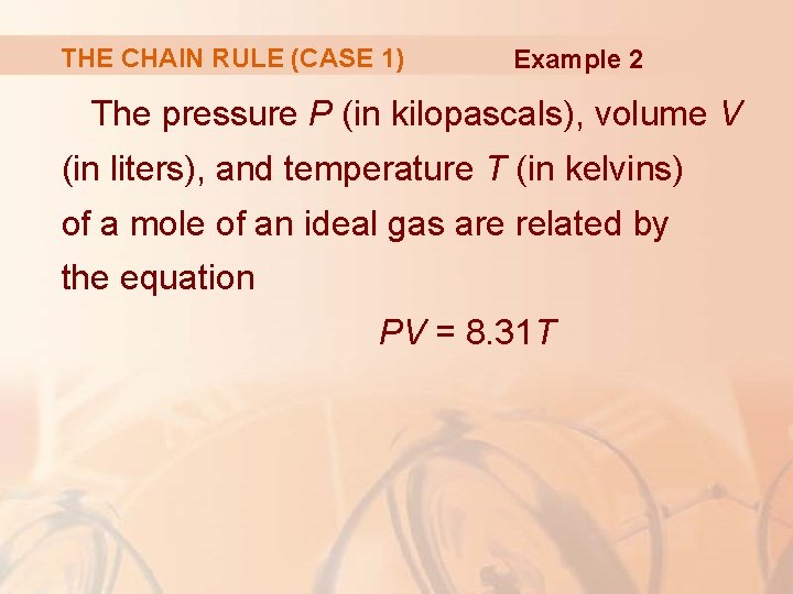 THE CHAIN RULE (CASE 1) Example 2 The pressure P (in kilopascals), volume V