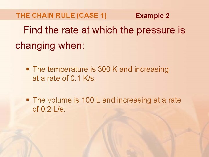 THE CHAIN RULE (CASE 1) Example 2 Find the rate at which the pressure