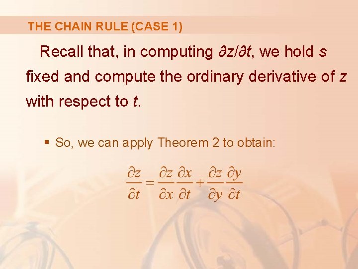 THE CHAIN RULE (CASE 1) Recall that, in computing ∂z/∂t, we hold s fixed