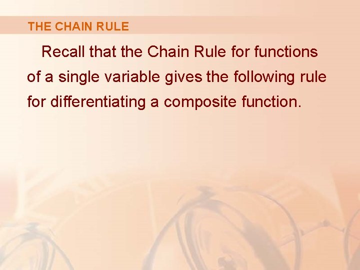 THE CHAIN RULE Recall that the Chain Rule for functions of a single variable