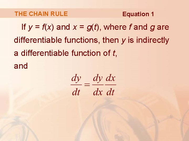 THE CHAIN RULE Equation 1 If y = f(x) and x = g(t), where