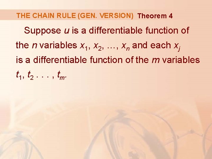 THE CHAIN RULE (GEN. VERSION) Theorem 4 Suppose u is a differentiable function of