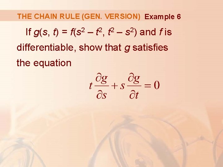 THE CHAIN RULE (GEN. VERSION) Example 6 If g(s, t) = f(s 2 –