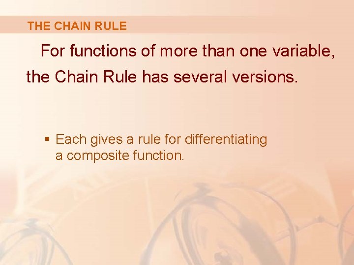 THE CHAIN RULE For functions of more than one variable, the Chain Rule has