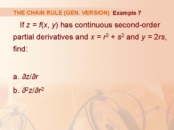 THE CHAIN RULE (GEN. VERSION) Example 7 If z = f(x, y) has continuous