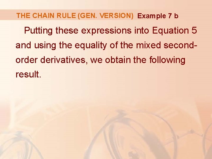 THE CHAIN RULE (GEN. VERSION) Example 7 b Putting these expressions into Equation 5